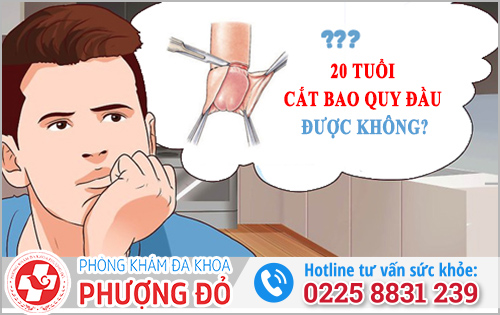 20 tuổi cắt bao quy đầu được không? 