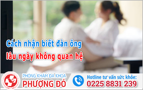 Cách nhận biết đàn ông lâu ngày không quan hệ 