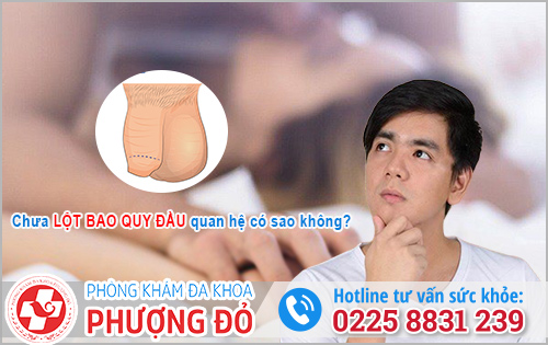 Chưa lột bao quy đầu quan hệ có sao không?