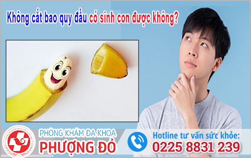 Không cắt bao quy đầu có sinh con được không?