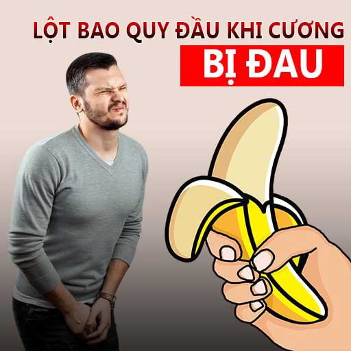 Lột bao quy đầu khi cương bị đau, nguyên nhân do đâu?