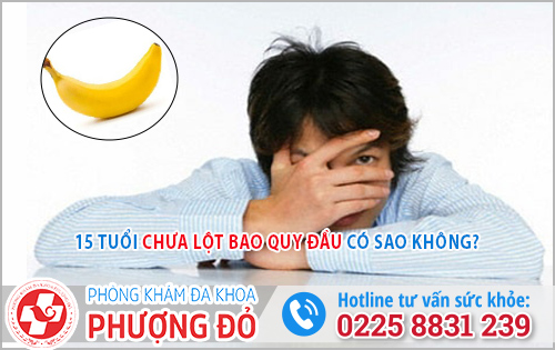 15 tuổi chưa lột bao quy đầu có sao không?