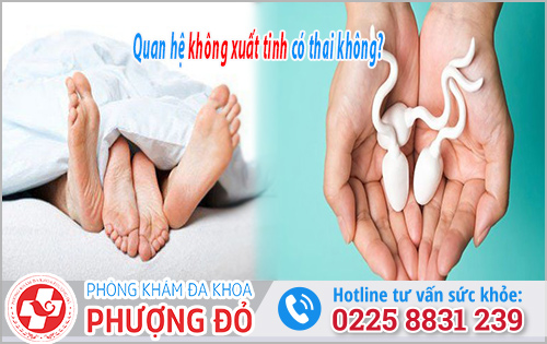 Quan hệ không xuất tinh có thai không?