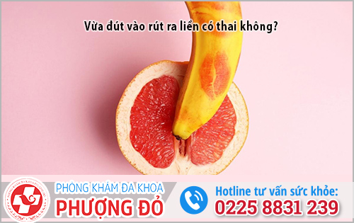 Vừa đút vào rút ra liền có thai không?