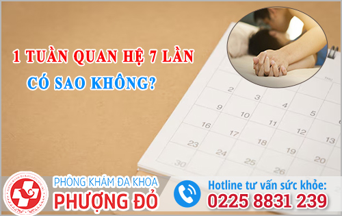 1 tuần quan hệ 7 lần có sao không?