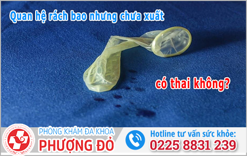 Quan hệ rách bao nhưng chưa xuất có thai không?