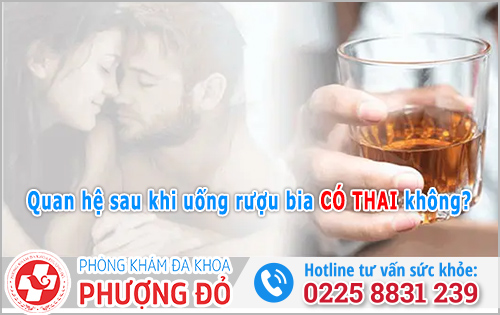 Quan hệ sau khi uống rượu bia có thai không?